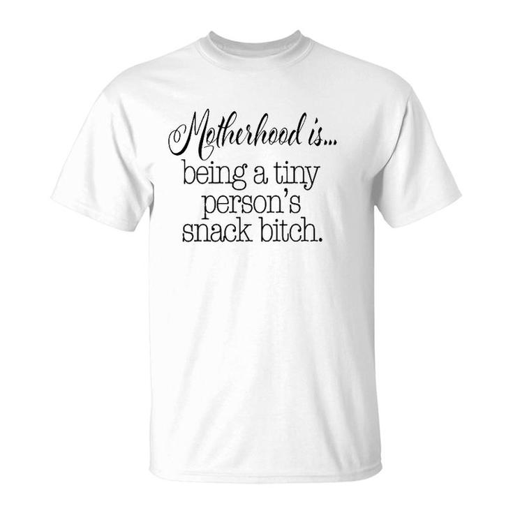 Motherhood Is Tiny Person's Snack Bitch Funny T-Shirt