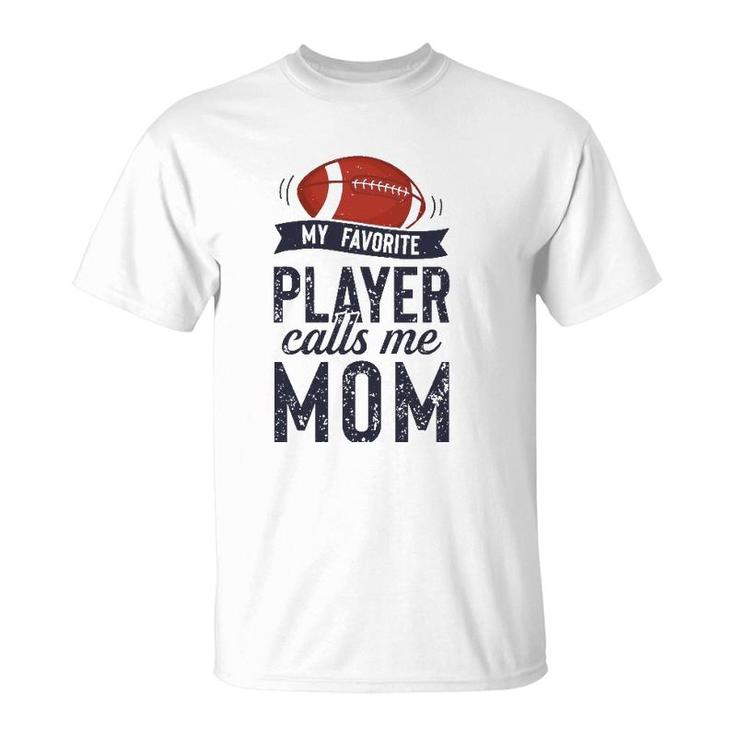 My Favorite Football Player Calls Me Mom Funny Mother's Day T-Shirt