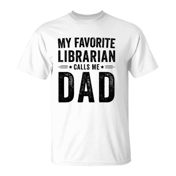 My Favorite Librarian Calls Me Dad Funny Dad Father's Day T-Shirt