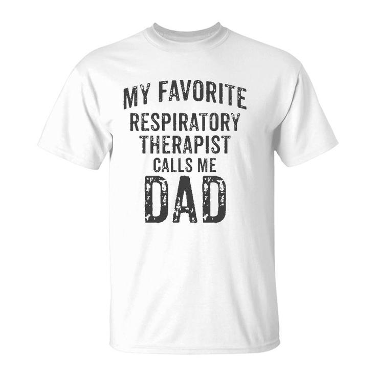 My Favorite Respiratory Therapist Calls Me Dad Rt Therapy T-Shirt