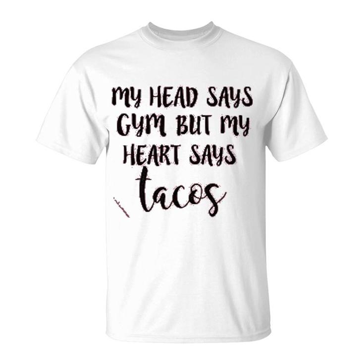 My Head Says Gym Heart Says Tacos T-Shirt