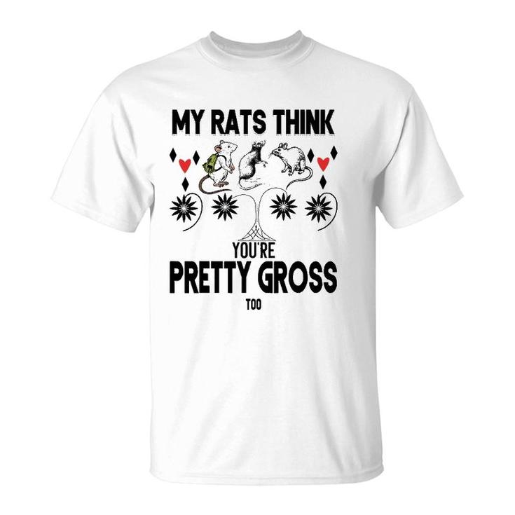 My Rats Think You're Pretty Gross Too- Funny Mouse Love Gift T-Shirt