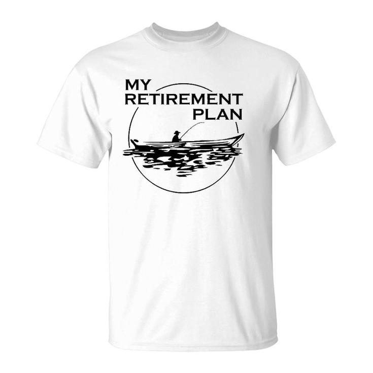 My Retirement Plan Fishing Lovers Gift To Fishers Retired T-Shirt