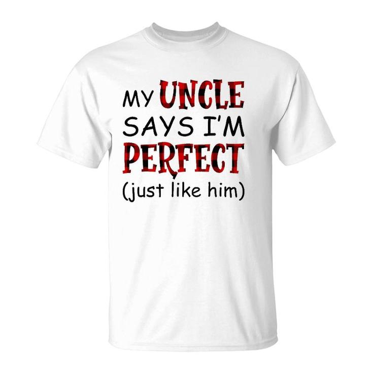 My Uncle Says I'm Perfect Just Like Him T-Shirt