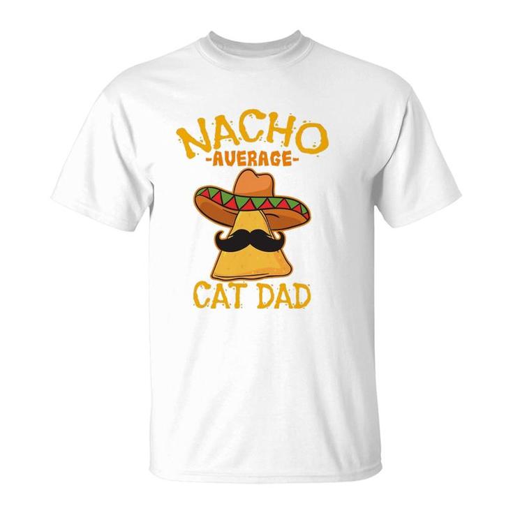 Nacho Average Cat Dad Daddy Lover Owner Cinco De Mayo Party T-Shirt