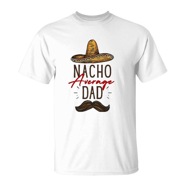 Nacho Average Dad Father's Day Gift T-Shirt