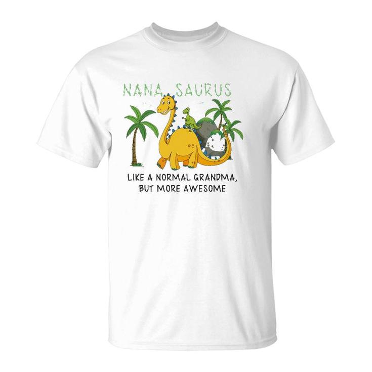 Nanasaurus Like A Normal Grandma But More Awesome Grandmother Grandkid Family Dinosaurs Lover T-Shirt
