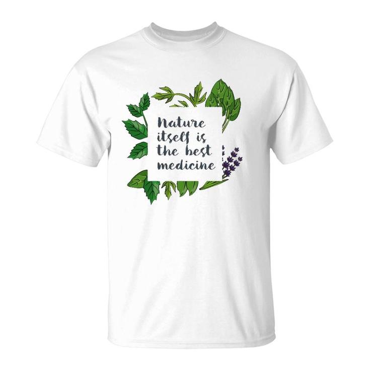 Nature Itself Best Medicine Inspirational Herbalist Quote T-Shirt
