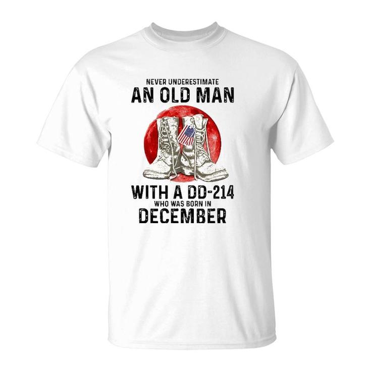 Never Underestimate An Old Man With A Dd-214 December T-Shirt