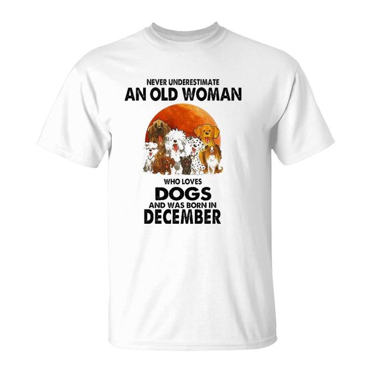 Never Underestimate An Old Woman Who Loves Dogs December T-Shirt