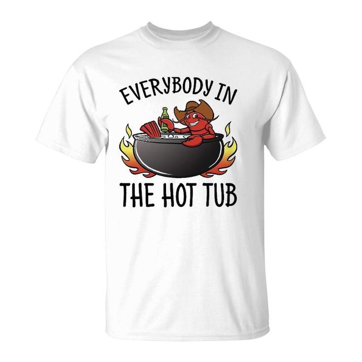 Nn Everybody In The Hot Tub Funny Crawfish Lover T-Shirt