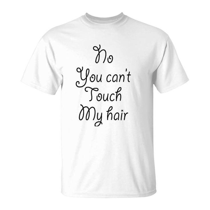 No You Can't Touch My Hair Cute T-Shirt