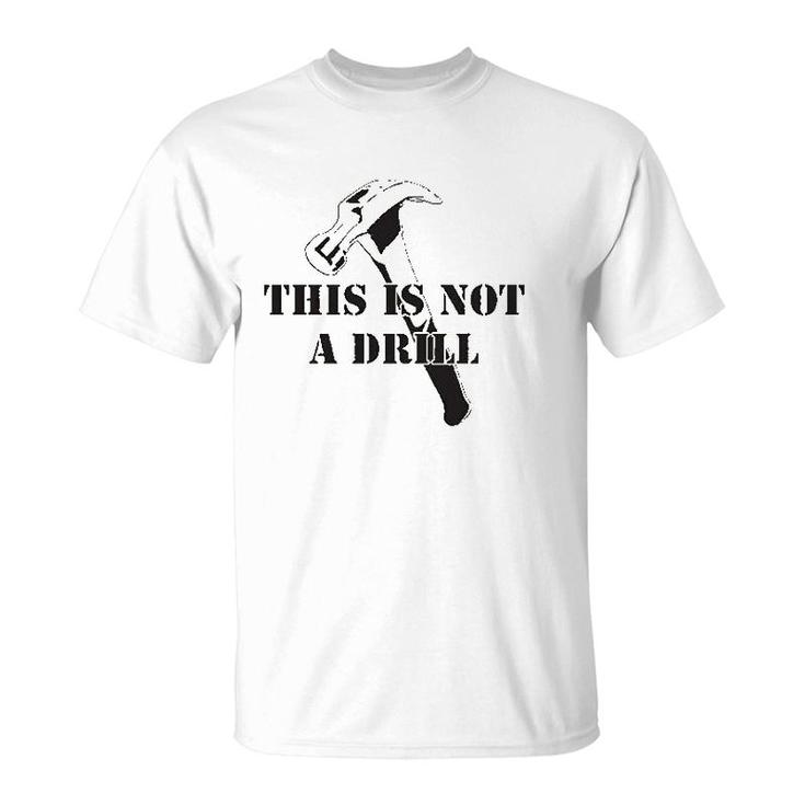 This Is Not A Drill Dad Joke Handyman Construction Humor T-shirt