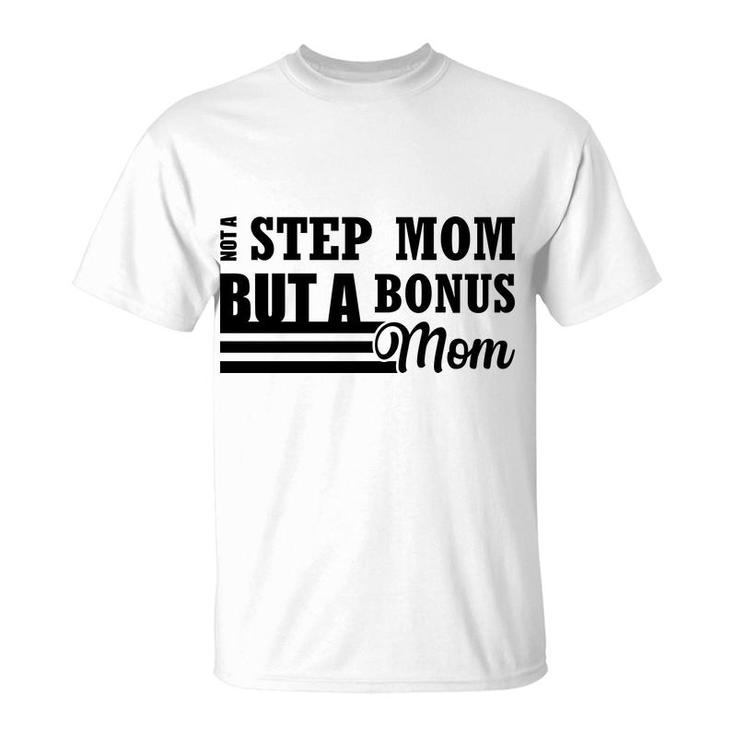 Not A Stepmom But A Bonus Mom Mother S Day T-shirt