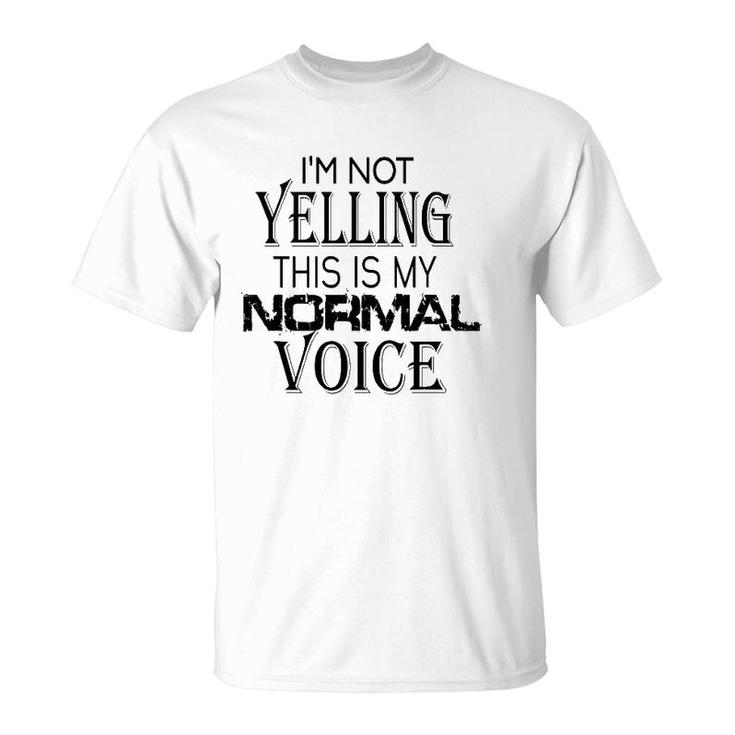 Not Yelling This Is My Normal Voice Funny Sayings T-Shirt