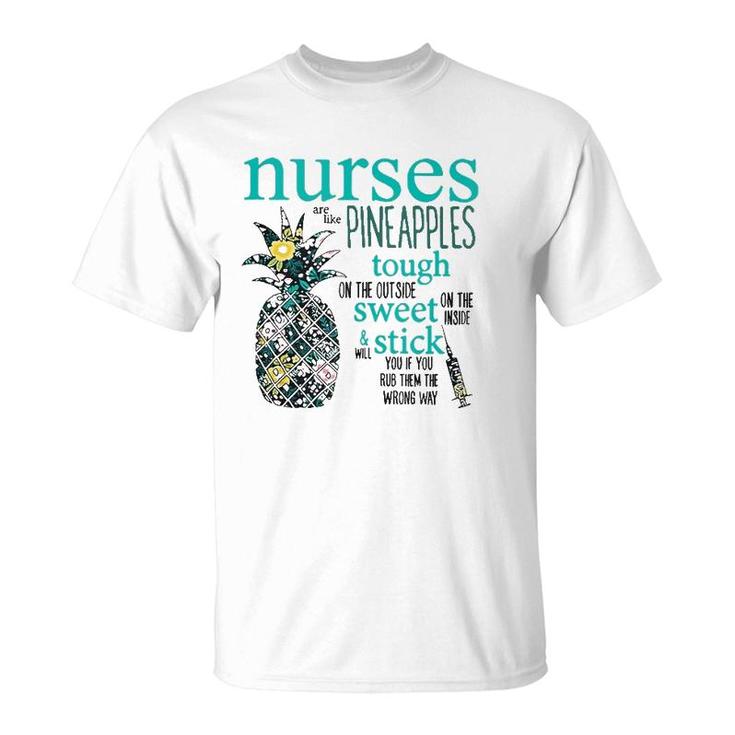 Nurses Are Like Pineapples  Funny Nursing Gift Rn Lpn T-Shirt