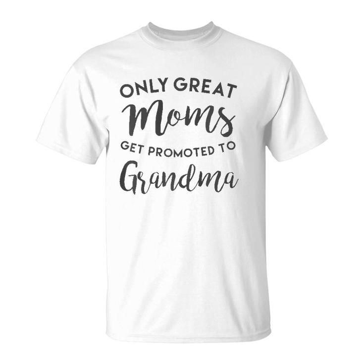 Only Great Moms Get Promoted To Grandma , Mother's Day  T-Shirt
