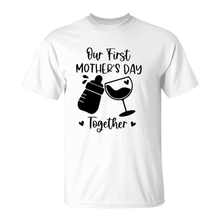 Our First Mother's Day Together Mom And Baby Wine Glass Baby Feeding Bottles Heart T-Shirt