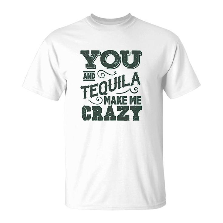 Party Drinking You And Tequila Make Me Crazy Mexicohe Dont Love Me Like Tequila Does T-shirt