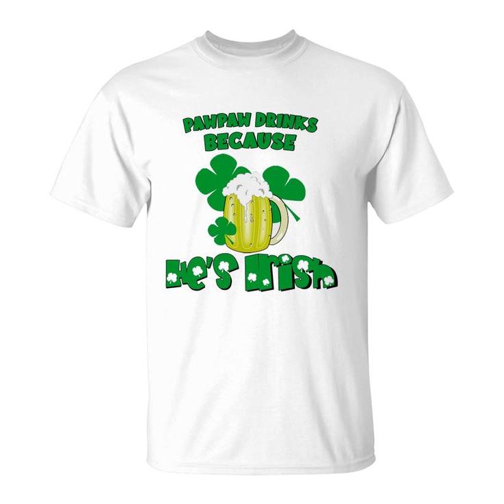 Pawpaw Drinks Because He Is Irish Beer Lovers St Patricks Day T-shirt