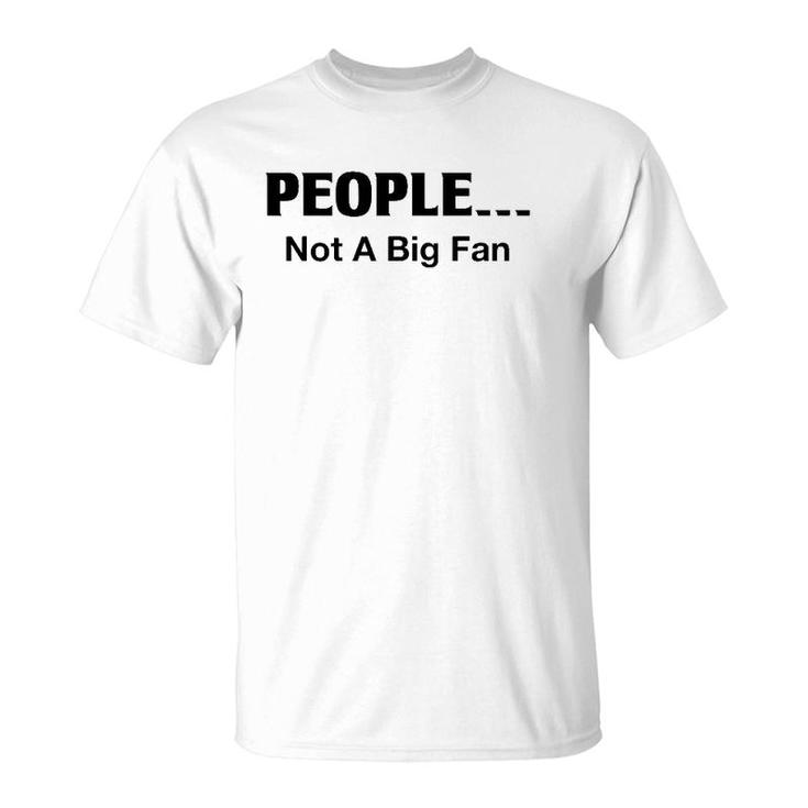 People Not A Big Fan Funny Introvert Tee For T-Shirt