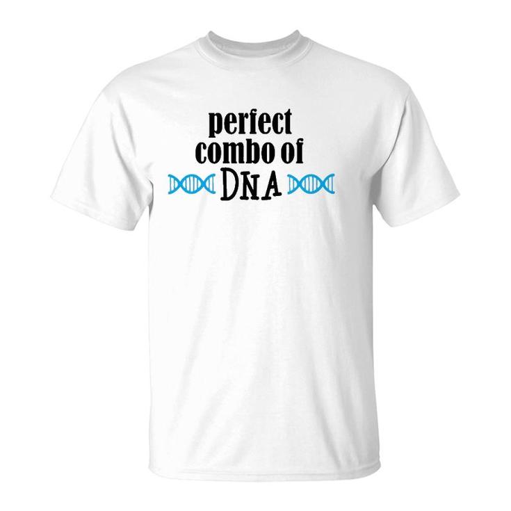 Perfect Combo Of Dna  Funny Dna Gift T-Shirt
