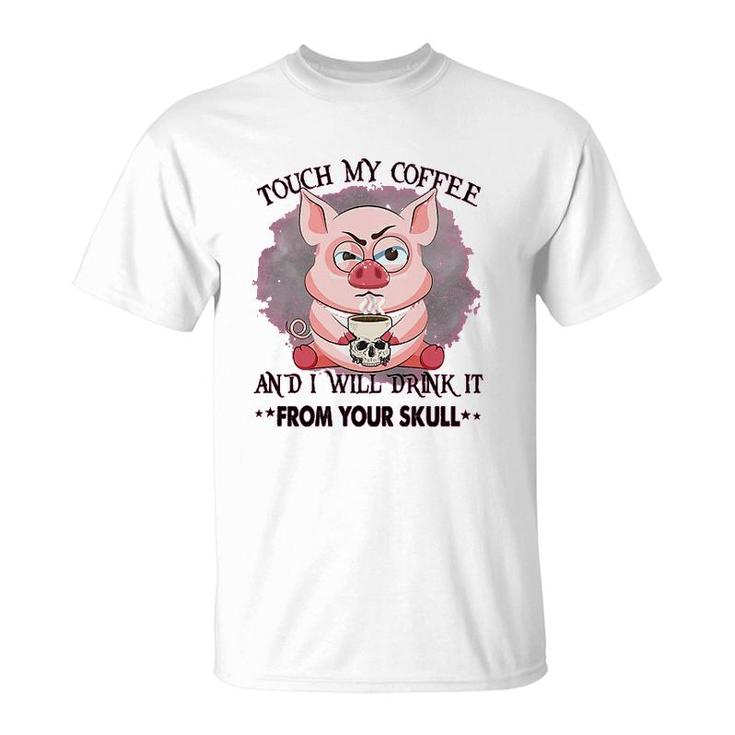 Pig Touch My Coffee T-Shirt