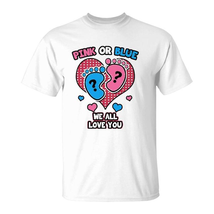 Pink Or Blue We All Love You Gender Reveal Announcement T-Shirt