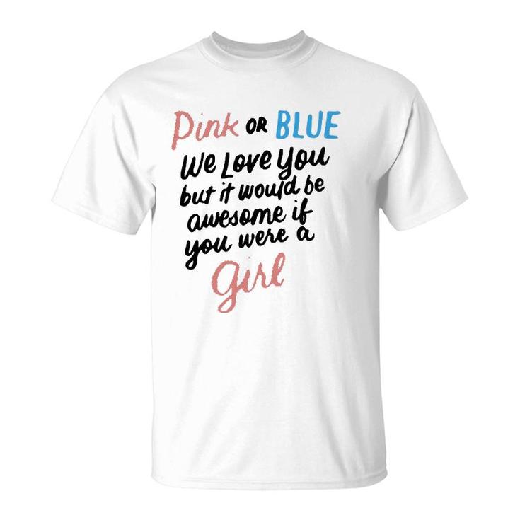 Pink Or Blue We Love You Funny Gender Reveal Team Girl Pink T-Shirt