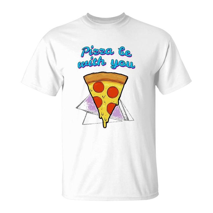 Pizza Be With You Pizza Lover Gift T-Shirt