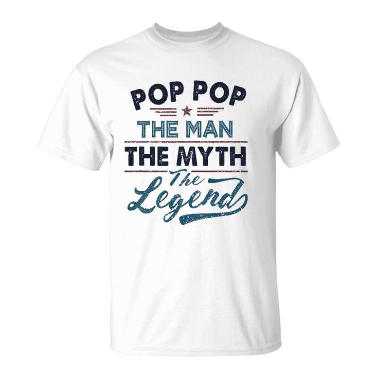 Pop Pop The Man The Myth The Legend Best Father's Day Gift T-Shirt