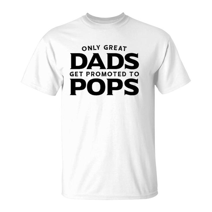 Pops Gift Only Great Dads Get Promoted To Pops T-Shirt