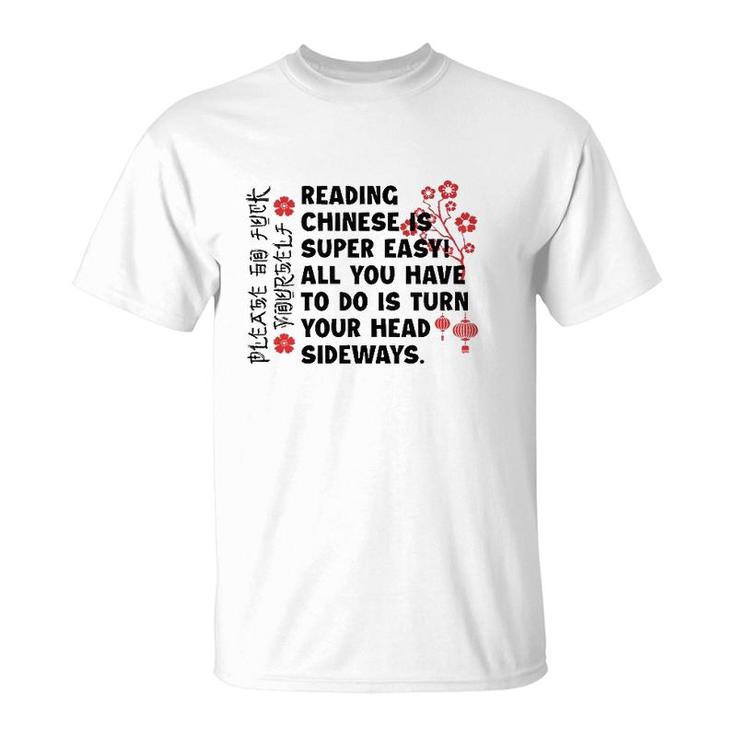 Reading Chinese Is Super Easy All You Have To Do Is Turn Your Head Sideways Chinese Language T-Shirt