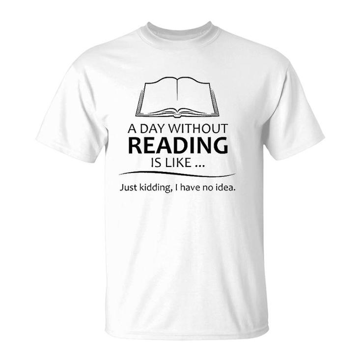 Reading Teacher Gifts - A Day Without Reading Funny Gift Ideas For Book Lovers Readers & Teacher T-Shirt