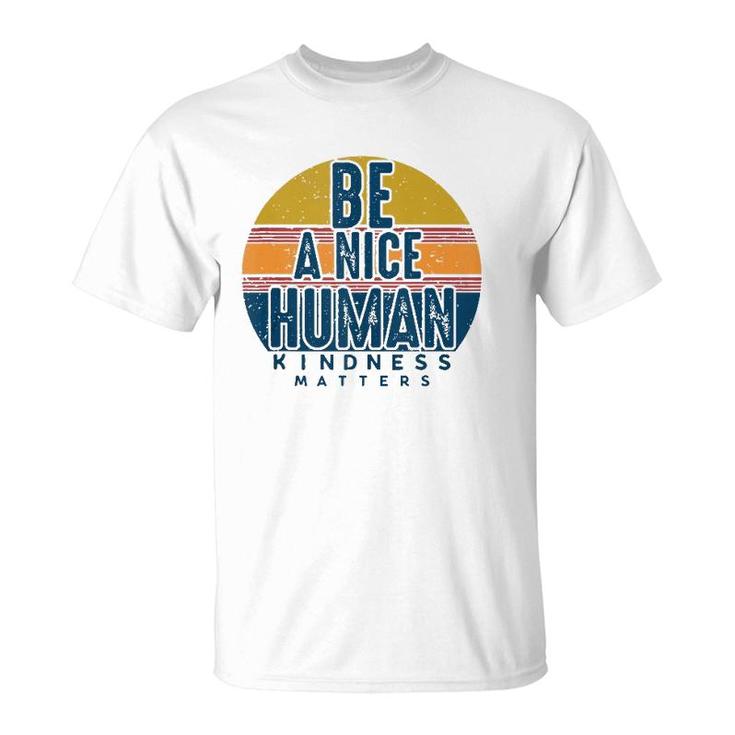 Retro Vintage Be A Nice Human Kindness Matters -Be Kind T-Shirt