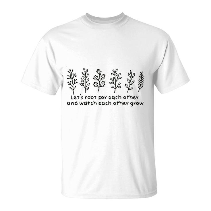 Lets Root For Each Other And Watch Each Other Grow Leaf T-shirt