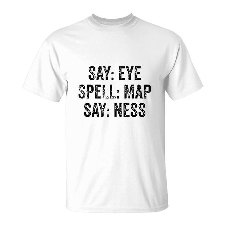 Say Eye Spell Map Say Ness T-Shirt