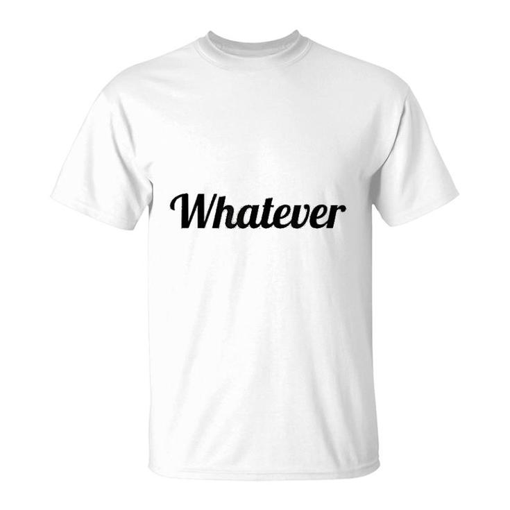 Says The Word Whatever T-Shirt