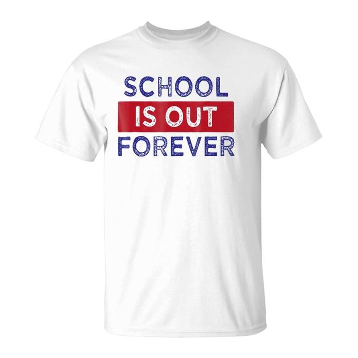 School Is Out Forever T-Shirt