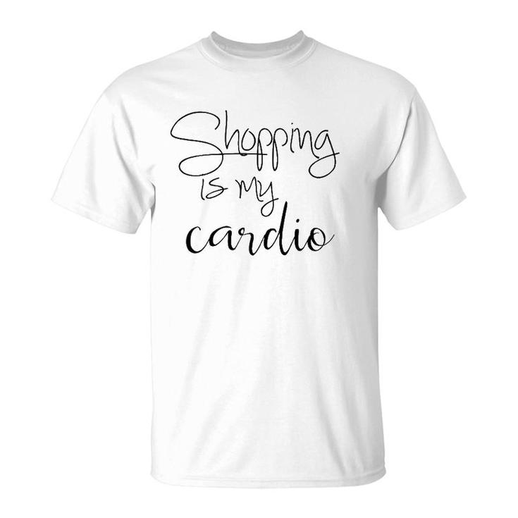 Shopping Is My Cardio Funny Workout Quote T-Shirt