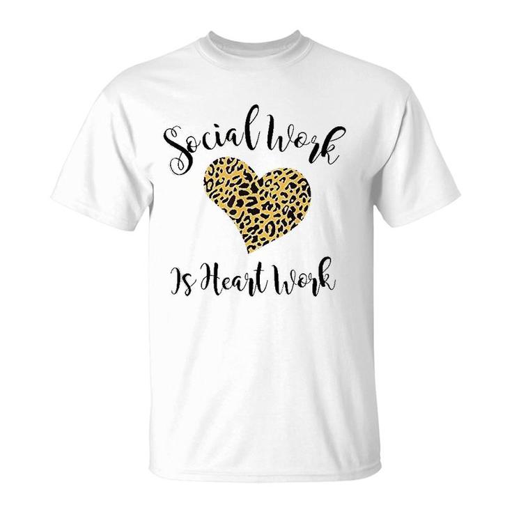 Social Work Is Heart Work Shirt T-Shirt