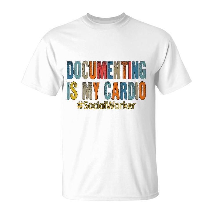 Social Worker Documenting Is My Cardio T-Shirt