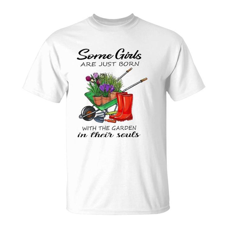 Some Girl Are Just Born With The Garden In Their Souls Lover T-Shirt