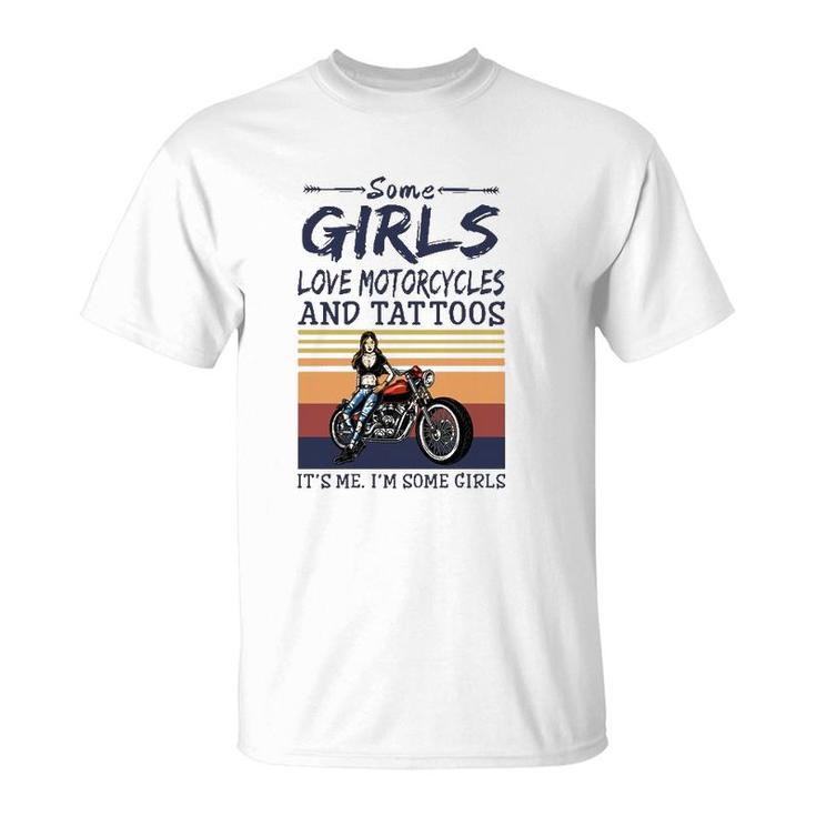 Some Girls Love Motorcycles And Tattoos It's Me I'm Some Girls Vintage Retro T-Shirt
