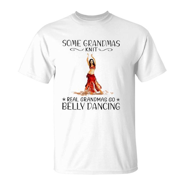 Some Grandmas Knit Real Grandmas Go Belly Dancing Lover Grandmother Gift T-Shirt