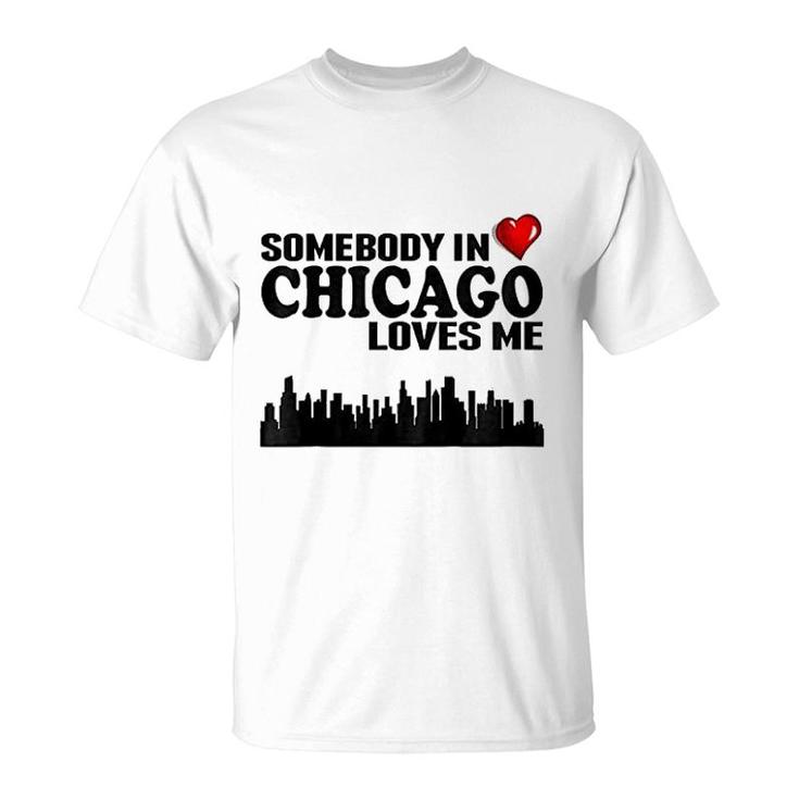 Somebody In Chicago Loves Me T-Shirt