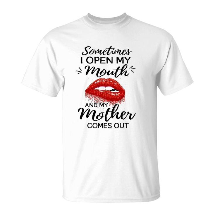 Sometimes I Open My Mouth And My Mother Comes Out Funny Red Lip T-Shirt