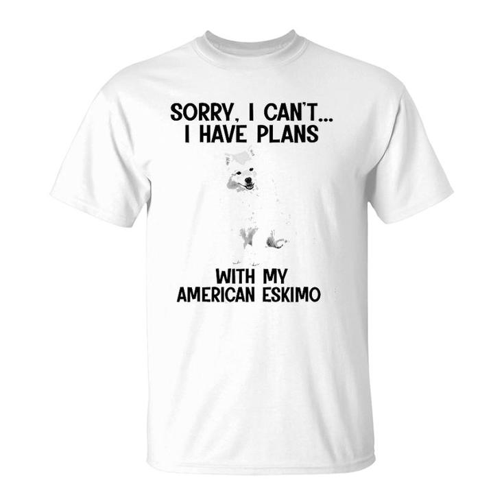 Sorry I Cant I Have Plans With My American Eskimo T-Shirt
