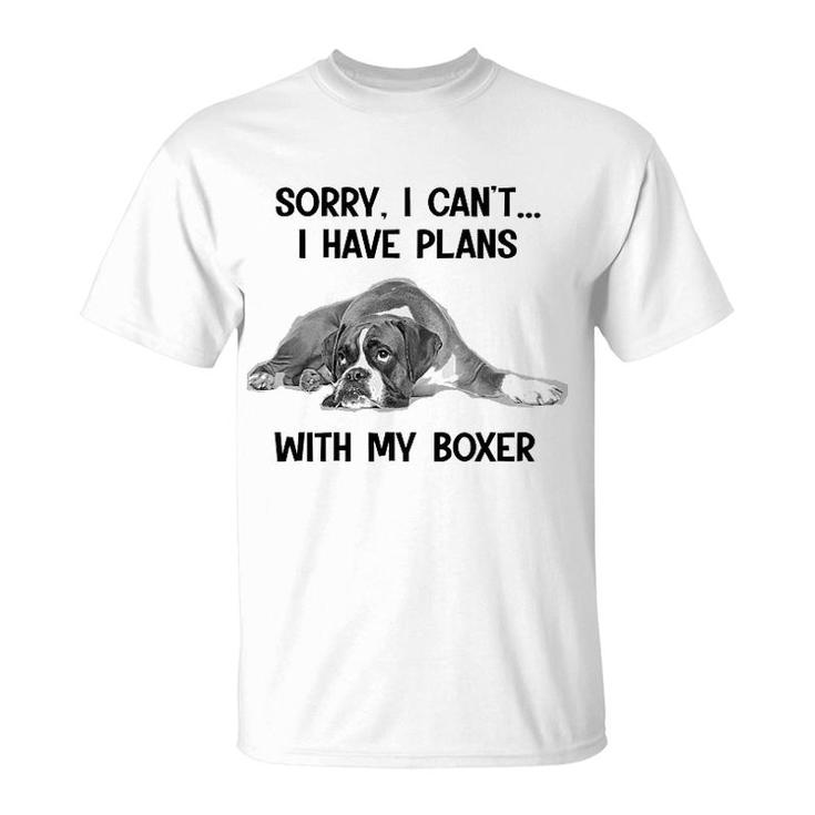 Sorry I Cant I Have Plans With My Boxer T-Shirt