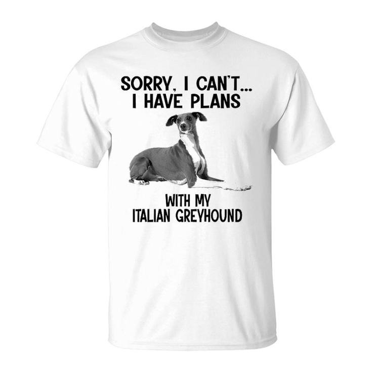 Sorry I Cant I Have Plans With My Italian Greyhound T-Shirt